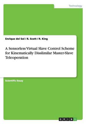 Book cover for A Sensorless Virtual Slave Control Scheme for Kinematically Disslimilar Master-Slave Teleoperation