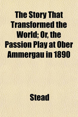 Book cover for The Story That Transformed the World; Or, the Passion Play at Ober Ammergau in 1890