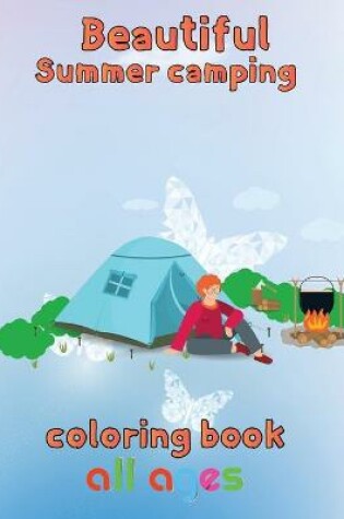 Cover of Beautiful Sumer Camping Coloring Book All ages