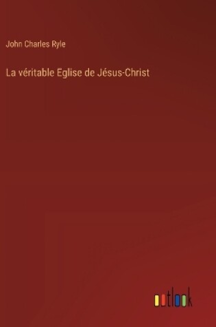 Cover of La véritable Eglise de Jésus-Christ