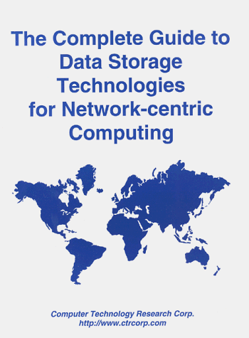 Book cover for The Complete Guide to Data Storage Technologies for Network-centric Computing