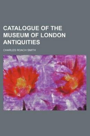 Cover of Catalogue of the Museum of London Antiquities