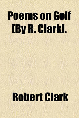 Book cover for Poems on Golf [By R. Clark].