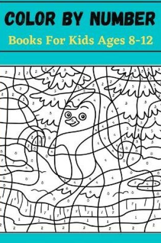 Cover of Color by number books for kids ages 8-12