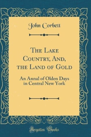 Cover of The Lake Country, And, the Land of Gold