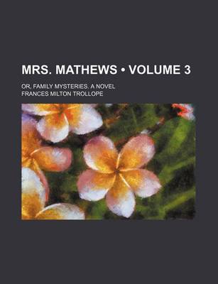 Book cover for Mrs. Mathews (Volume 3); Or, Family Mysteries. a Novel