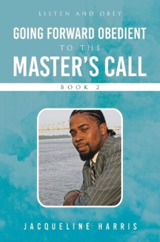 Cover of Going Forward Obedient To the Master's Call Book 2