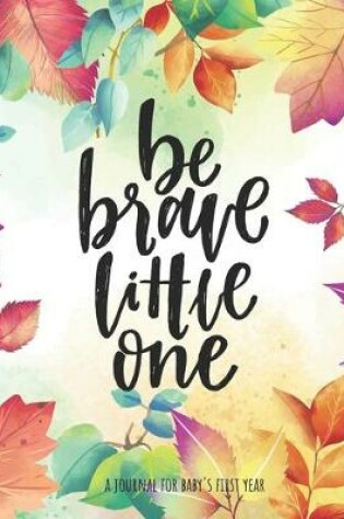 Cover of Be Brave Little One