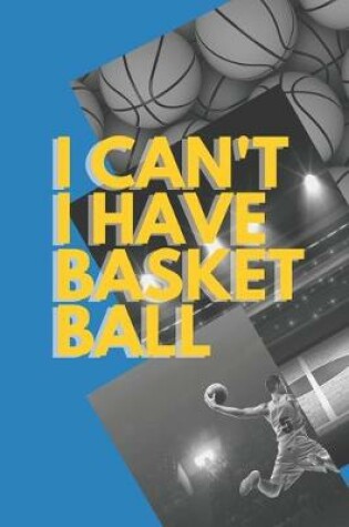 Cover of I can't I have Basket Ball
