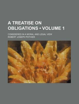 Book cover for A Treatise on Obligations (Volume 1); Considered in a Moral and Legal View