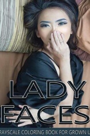 Cover of Lady Faces Grayscale Coloring Book For Grown Ups Vol.19