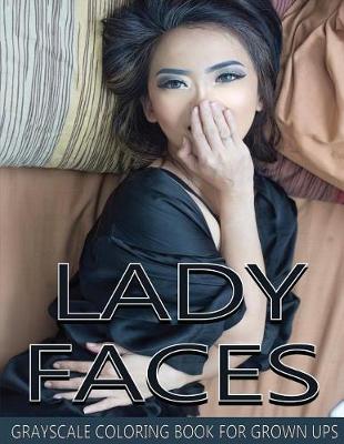 Book cover for Lady Faces Grayscale Coloring Book For Grown Ups Vol.19