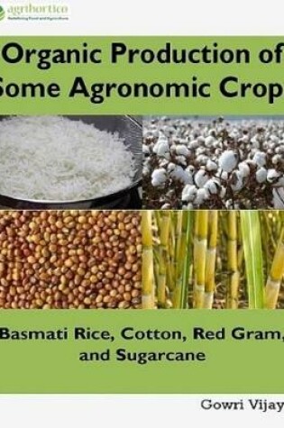Cover of Organic Production of Some Agronomic Crops: Basmati Rice, Cotton, Red Gram and Sugarcane