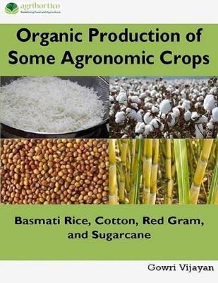Book cover for Organic Production of Some Agronomic Crops: Basmati Rice, Cotton, Red Gram and Sugarcane