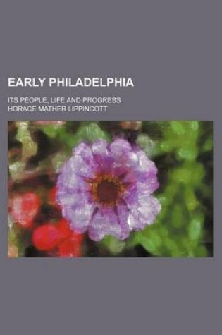 Cover of Early Philadelphia; Its People, Life and Progress