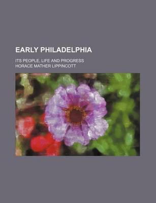 Book cover for Early Philadelphia; Its People, Life and Progress