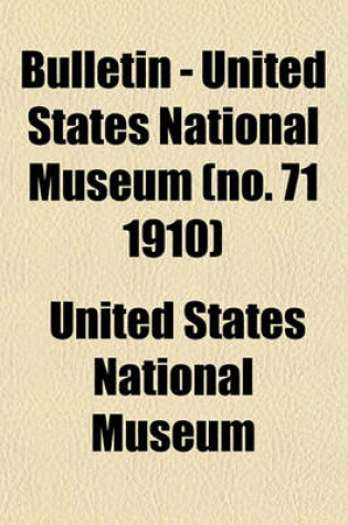 Cover of Bulletin - United States National Museum (No. 71 1910)