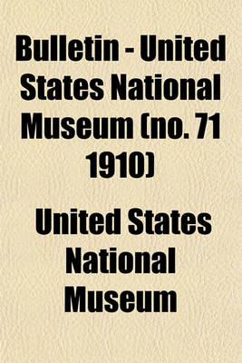 Book cover for Bulletin - United States National Museum (No. 71 1910)