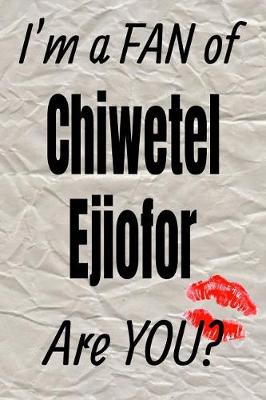 Book cover for I'm a Fan of Chiwetel Ejiofor Are You? Creative Writing Lined Journal