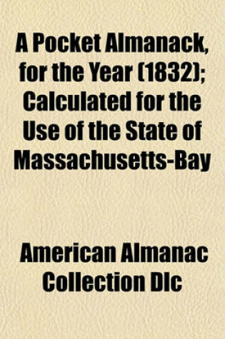 Cover of A Pocket Almanack, for the Year (1832); Calculated for the Use of the State of Massachusetts-Bay