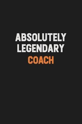 Book cover for Absolutely Legendary Coach