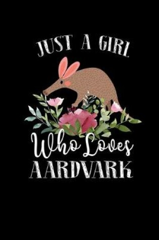 Cover of Just a Girl Who Loves Aardvark