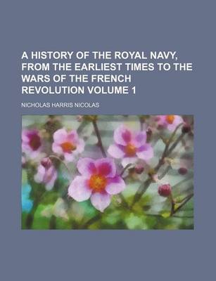 Book cover for A History of the Royal Navy, from the Earliest Times to the Wars of the French Revolution Volume 1