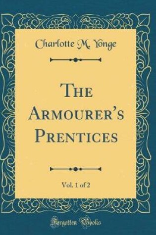 Cover of The Armourer's Prentices, Vol. 1 of 2 (Classic Reprint)