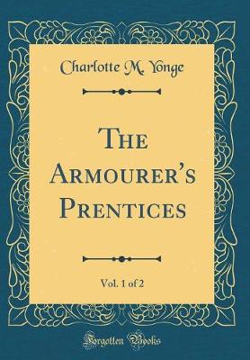 Book cover for The Armourer's Prentices, Vol. 1 of 2 (Classic Reprint)