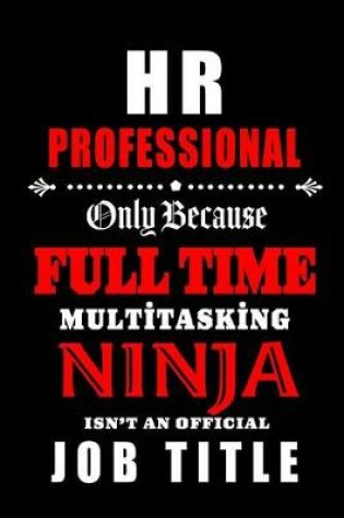 Cover of HR Professional-Only Because Full Time Multitasking Ninja Isn't An Official Job Title