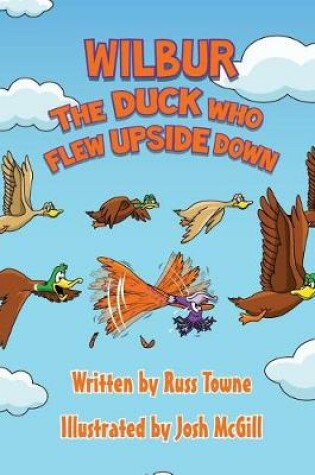 Cover of Wilbur the Duck Who Flew Upside Down