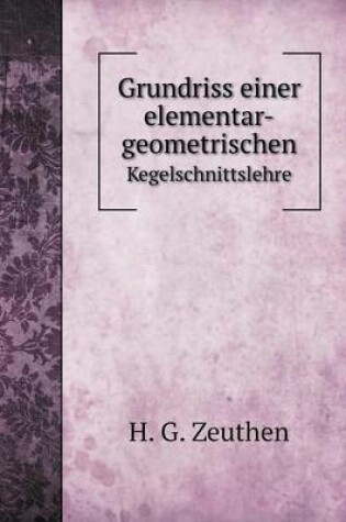 Cover of Grundriss einer elementar-geometrischen Kegelschnittslehre