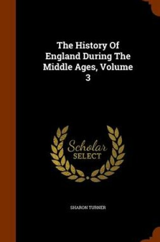 Cover of The History of England During the Middle Ages, Volume 3