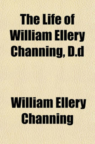 Cover of The Life of William Ellery Channing, D.D