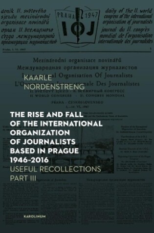 Cover of The Rise and Fall of the International Organization of Journalists Based in Prague 1946-2016