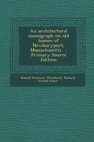 Cover of An Architectural Monograph on Old Homes of Newburyport, Massachusetts - Primary Source Edition