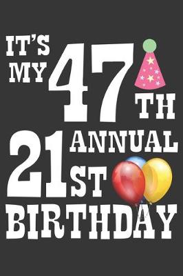 Book cover for Its My 47th Annual 21st Birthday Notebook