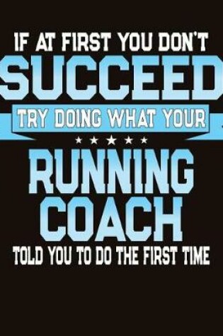 Cover of If At First You Dont Succeed Try Doing What Your Running Coach Told You To Do The First Time