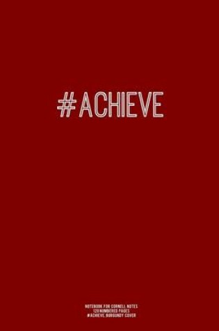 Cover of Notebook for Cornell Notes, 120 Numbered Pages, #ACHIEVE, Burgundy Cover