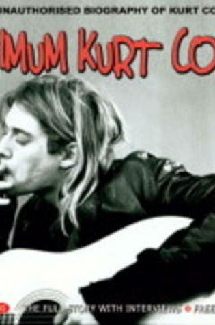 Cover of Maximum Kurt Cobain