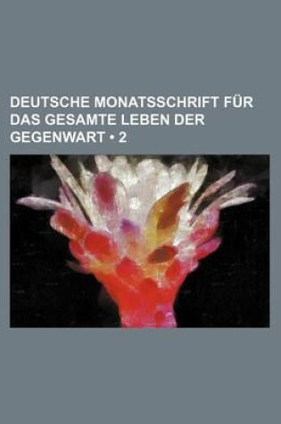 Cover of Deutsche Monatsschrift Fur Das Gesamte Leben Der Gegenwart (2)