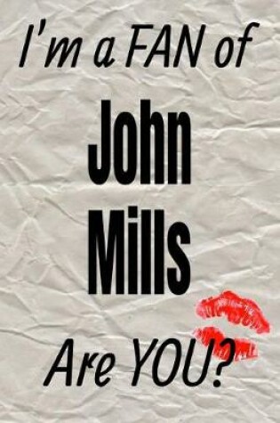 Cover of I'm a Fan of John Mills Are You? Creative Writing Lined Journal