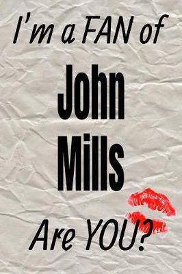 Book cover for I'm a Fan of John Mills Are You? Creative Writing Lined Journal