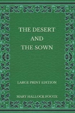 Cover of The Desert and the Sown - Large Print Edition