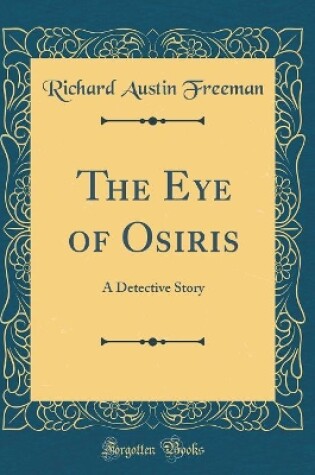 Cover of The Eye of Osiris: A Detective Story (Classic Reprint)