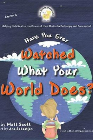 Cover of Have You Ever Watched What Your World Does?