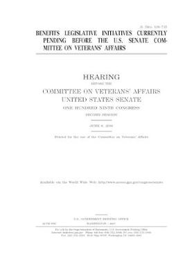 Book cover for Benefits legislative initiatives currently pending before the U.S. Senate Committee on Veterans' Affairs