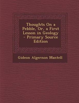 Book cover for Thoughts on a Pebble, Or, a First Lesson in Geology - Primary Source Edition