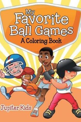 Cover of My Favorite Ball Games (A Coloring Book)