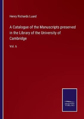 Book cover for A Catalogue of the Manuscripts preserved in the Library of the University of Cambridge